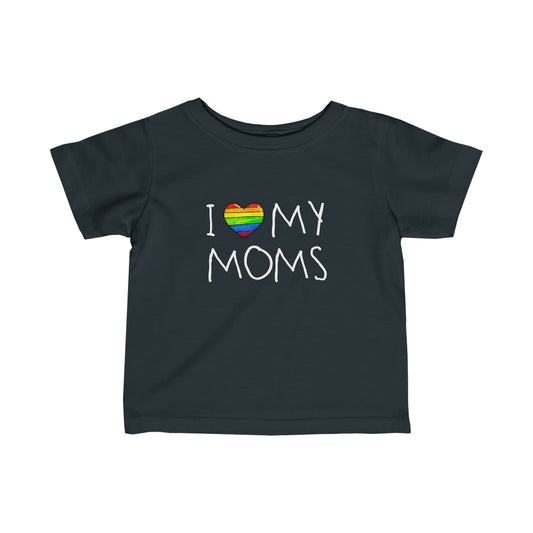 "I ❤️ MY MOMS" INFANT T-SHIRT